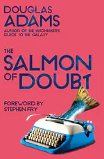 The Salmon of Doubt — Douglas Adams